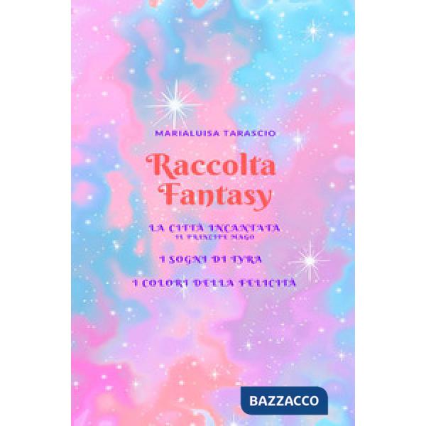 Raccolta fantasy: La città incantata-I sogni di Tyra-I colori della felicità