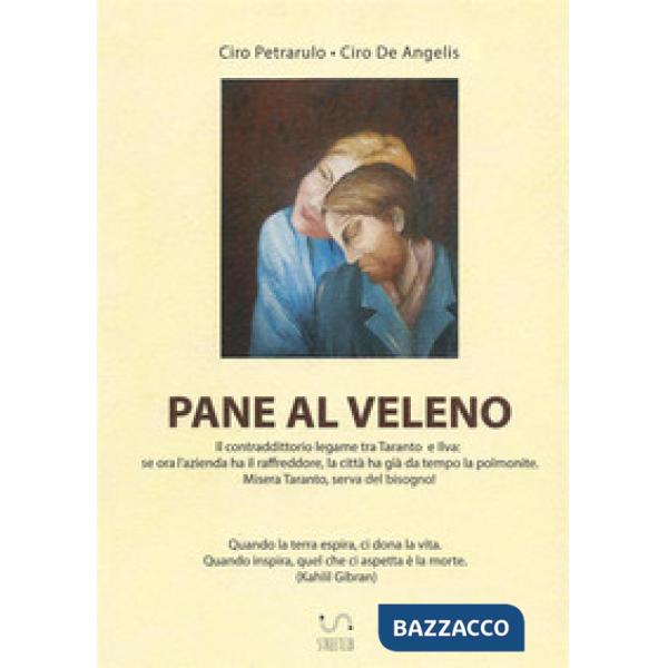 Pane al veleno. Il contraddittorio legame tra Taranto e Ilva: se ora l'azienda h