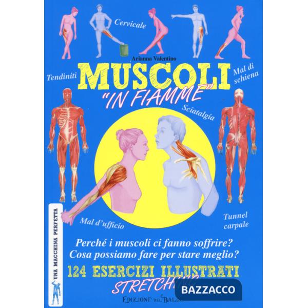 Muscoli «in fiamme». 124 esercizi illustrati stretching. Una macchina perfetta. Ediz. a colori