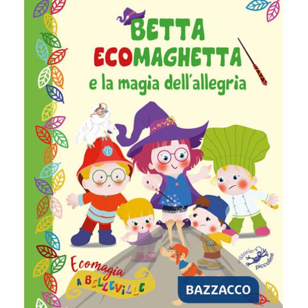 Betta Ecomaghetta e la magia dell'allegria. Ecomagia a Belleville. Ediz. illustrata