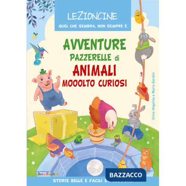 Avventure pazzerelle di animali mooolto curiosi. Ediz. a colori