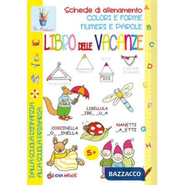 Libro delle vacanze. Schede di allenamento, colori e forme, numeri e parole