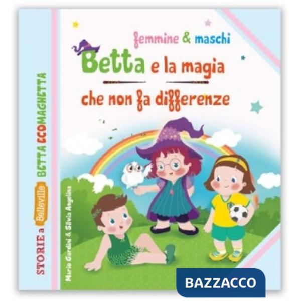Betta e la magia che non fa differenza. Ediz. illustrata