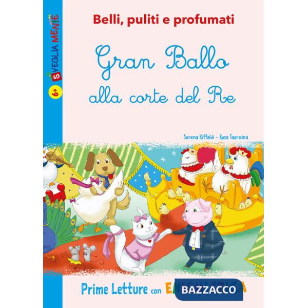 Gran Ballo alla corte del Re. Belli, puliti e profumati. Ediz. illustrata