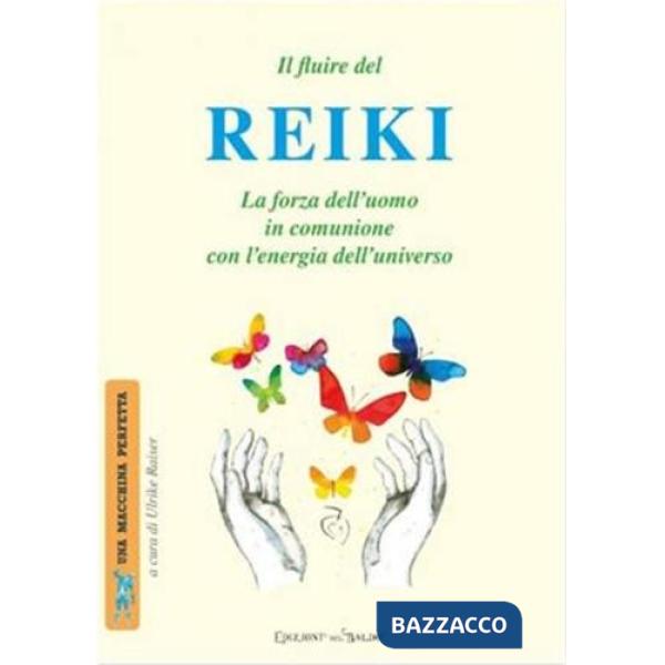 Fluire del reiki. La forza dell'uomo in comunione con l'energia dell'universo (Il)