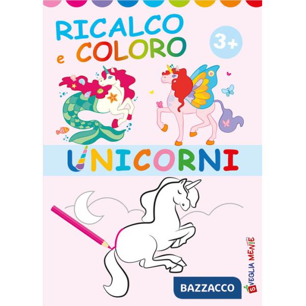 Unicorni. Ricalco e coloro. Ediz. illustrata