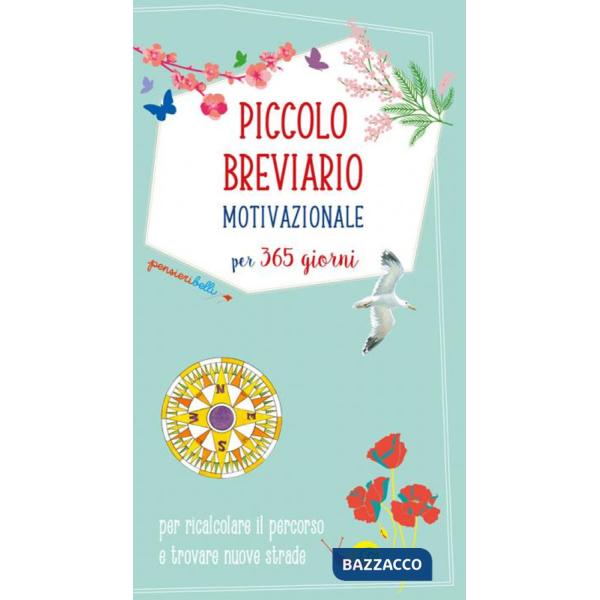 Piccolo breviario motivazionale per 365 giorni per ricalcolare il percorso e trovare nuove strade
