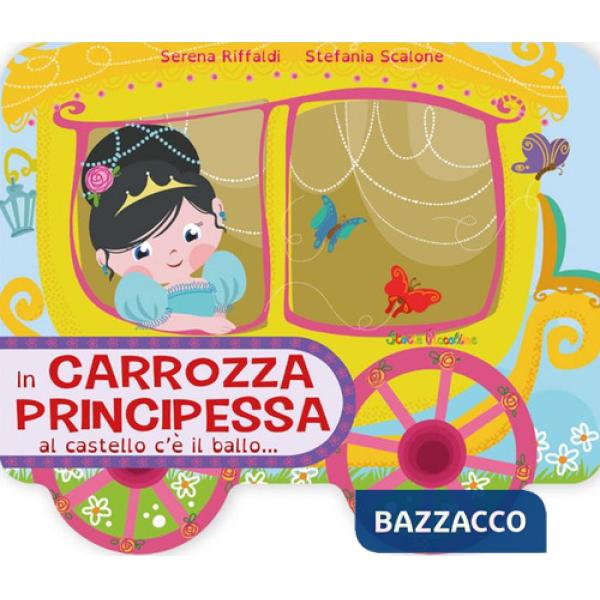 In carrozza principessa al castello c'è il ballo.... Ediz. a colori