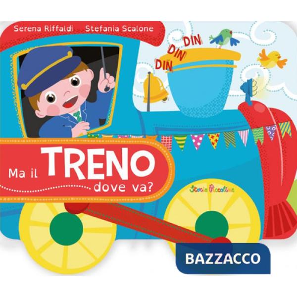 Ma il treno dove va? Ediz. a colori