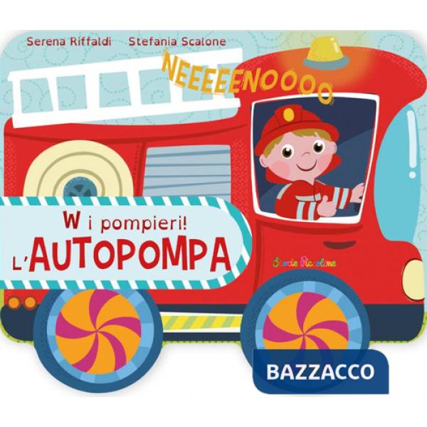 W i pompieri! L'autopompa. Ediz. a colori