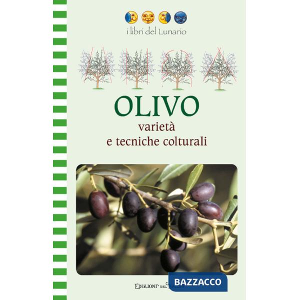 Olivo. Varietà e tecniche colturali. Ediz. illustrata