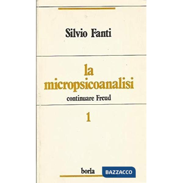 Micropsicoanalisi. Continuare Freud (La). Vol. 1