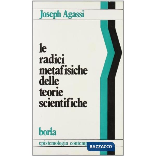 Radici metafisiche delle teorie scientifiche (Le)
