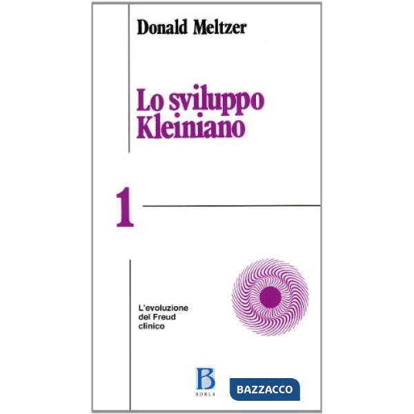 Sviluppo kleiniano (Lo). Vol. 1: L'Evoluzione del Freud clinico