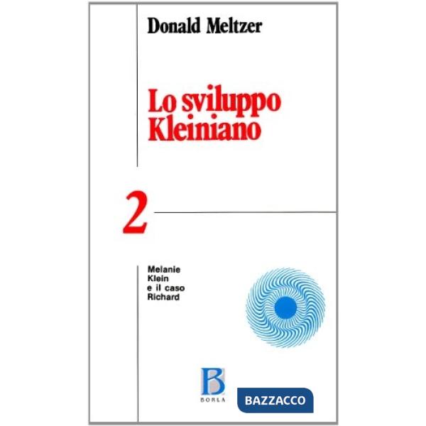 Sviluppo kleiniano (Lo). Vol. 2: Melanie Klein e il caso Richard