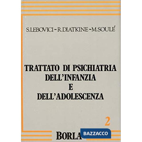 Trattato di psichiatria dell'infanzia e dell'adolescenza. Vol. 2