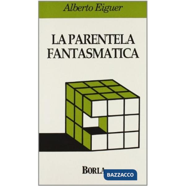 Parentela fantasmatica. Transfert e contro-transfert nella terapia familiare psicoanalitica (La)