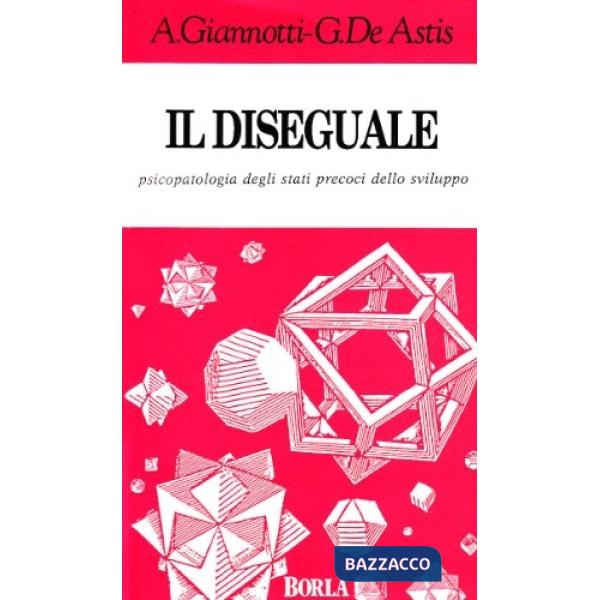 Diseguale. Psicopatologia degli stati precoci dello sviluppo (Il)