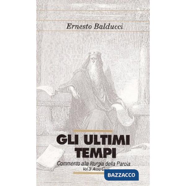 Ultimi tempi. Liturgia della parola (Gli). Vol. 3: Anno C