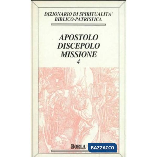 Dizionario di spiritualità biblico-patristica. Vol. 4: Apostolo, discepolo, miss