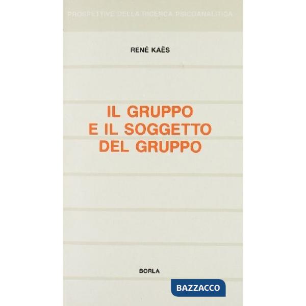 Gruppo e il soggetto del gruppo. Elementi per una teoria psicoanalitica del grup