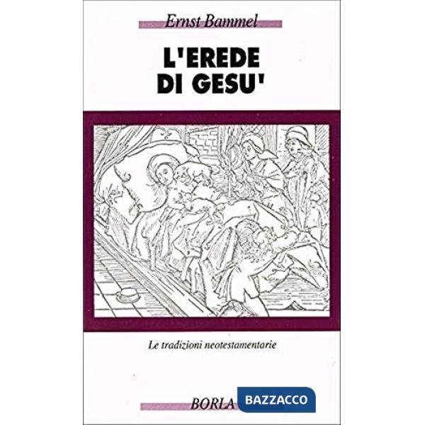 Erede di Gesù. Le tradizioni neotestamentarie (L')