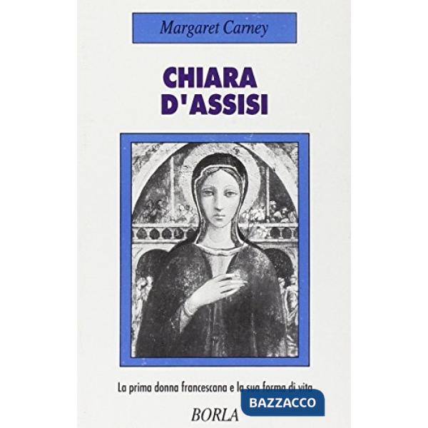 Chiara d'Assisi. La prima donna francescana e la sua forma di vita