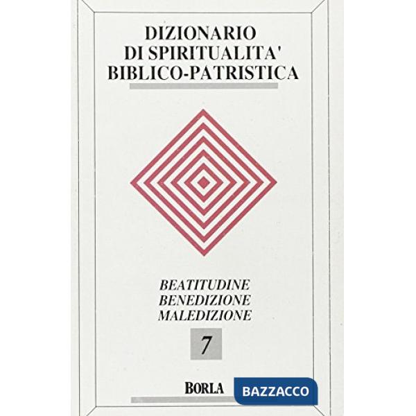 Dizionario di spiritualità biblico-patristica. Vol. 7: Beatitudini, benedizione,
