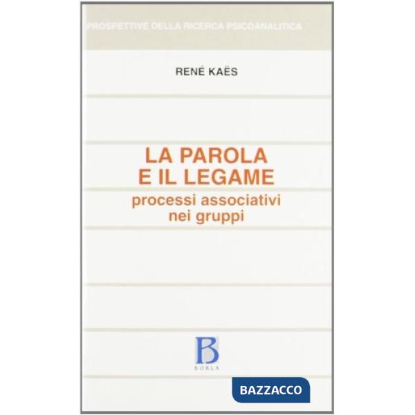 Parola e il legame. Processi associativi nei gruppi (La)