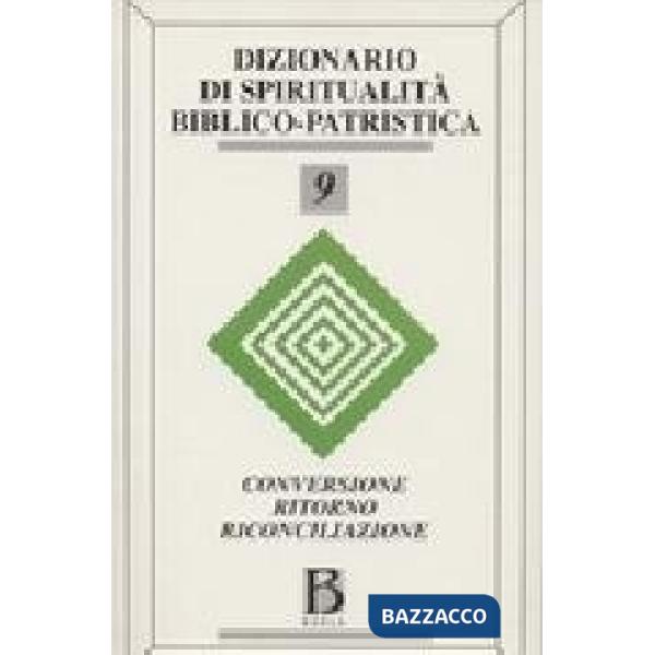 Dizionario di spiritualità biblico-patristica. Vol. 9: Conversione, ritorno, ric
