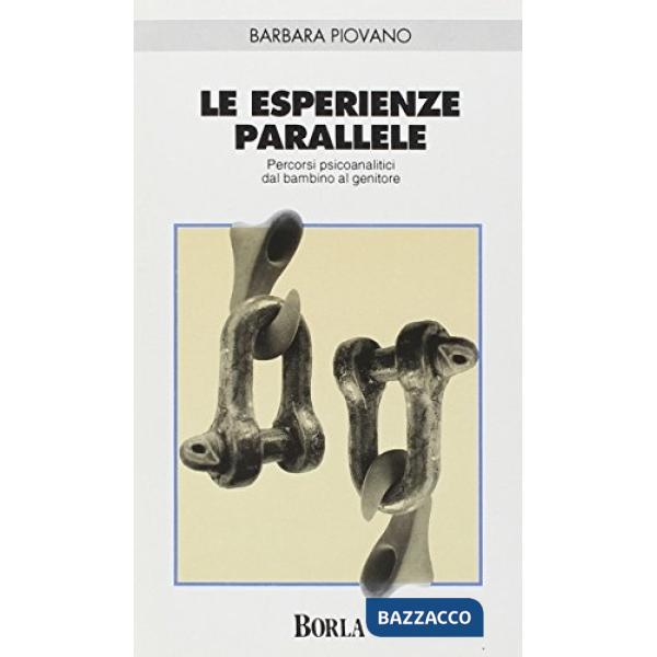 Esperienze parallele. Percorsi psicoanalitici dal bambino al genitore (Le)