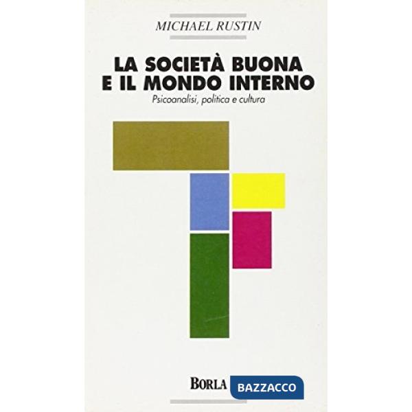 Società buona e il mondo interno. Psicoanalisi, politica e cultura (La)