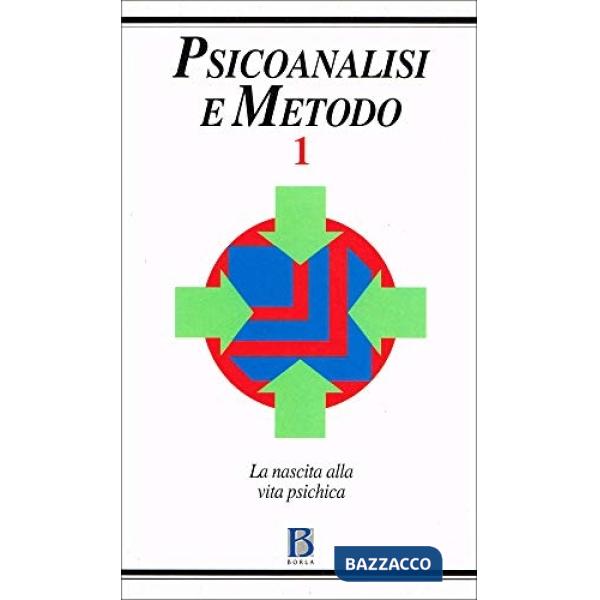 Psicoanalisi e metodo. Vol. 1: La nascita alla vita psichica