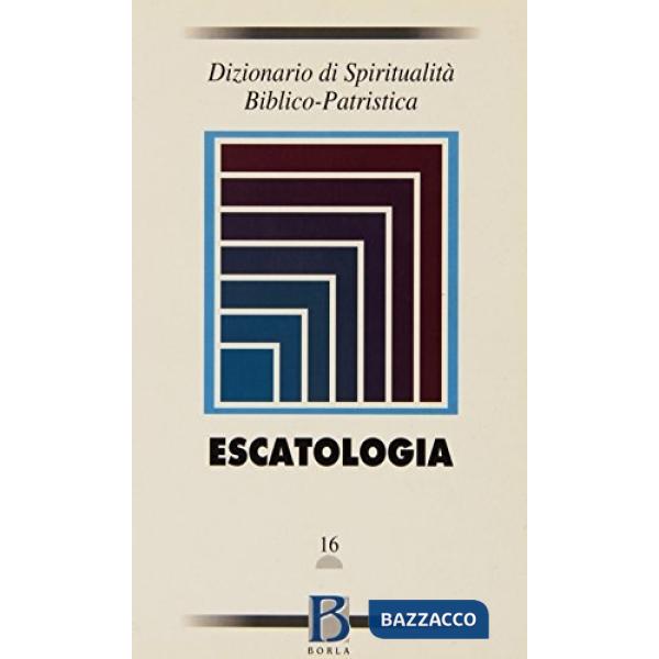 Dizionario di spiritualità biblico-patristica. Vol. 16: Escatologia