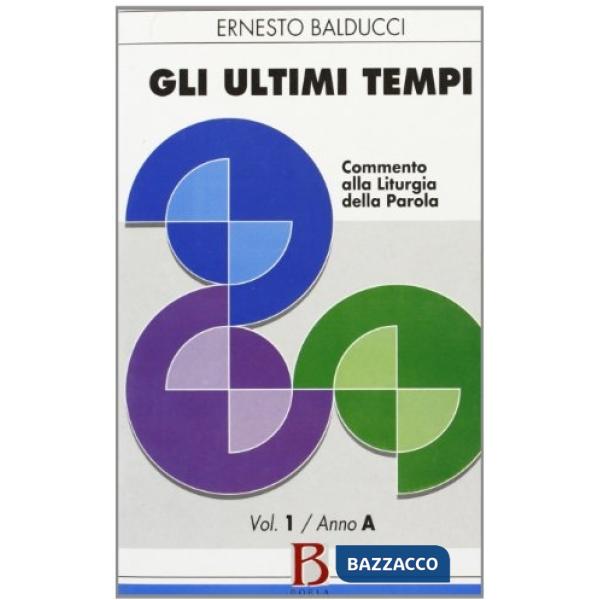 Ultimi tempi (Gli). Vol. 1: Anno A. Commento alla liturgia della parola