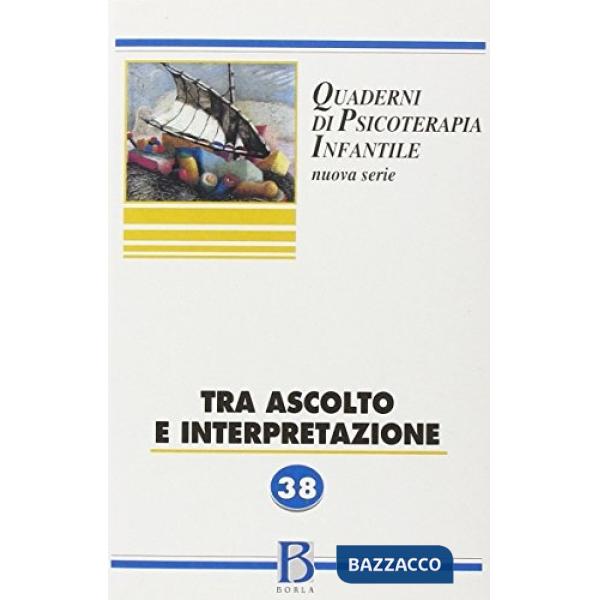 Quaderni di psicoterapia infantile. Vol. 38: Tra ascolto e interpretazione