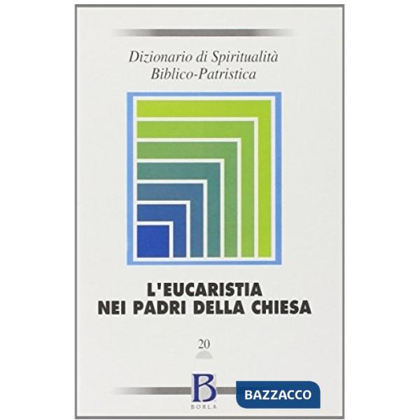 Dizionario di spiritualità biblico-patristica. Vol. 20: L'Eucaristia nei Padri d