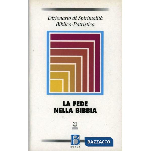 Dizionario di spiritualità biblico-patristica. Vol. 21: La fede nella Bibbia