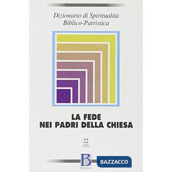 Dizionario di spiritualità biblico-patristica. Vol. 22: La fede nei Padri della 