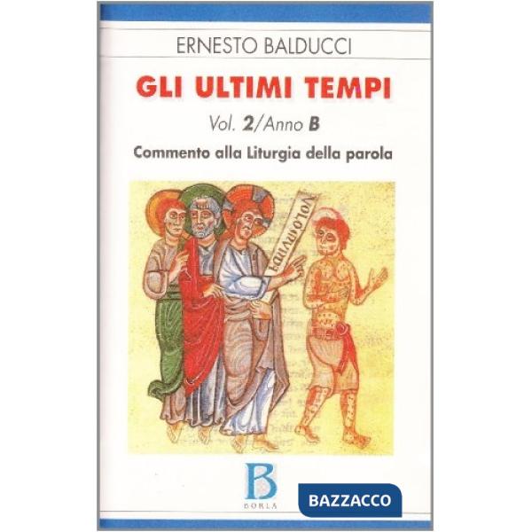 Ultimi tempi (Gli). Vol. 2: Anno B. Commento alla liturgia della parola