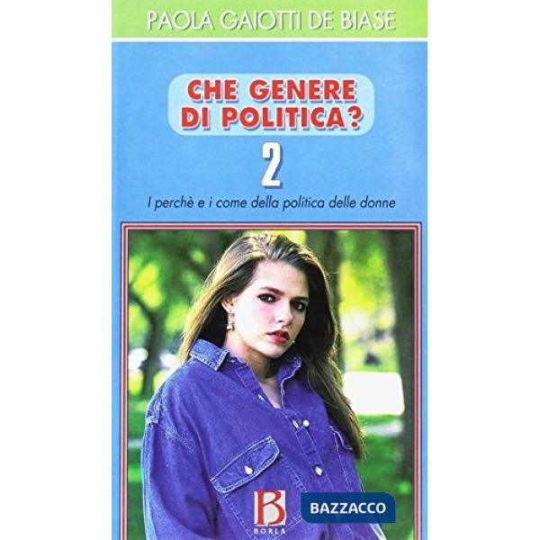 Che genere di politica? I perché e i come della politica delle donne. Vol. 2