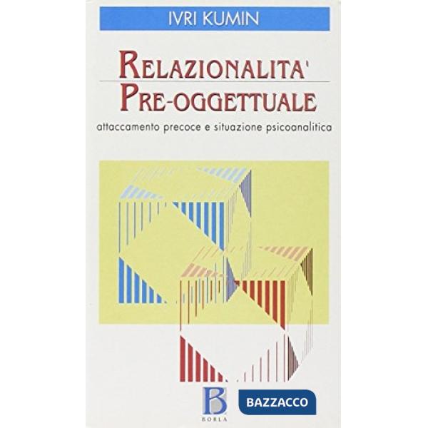 Relazionalità pre-oggettuale. Attaccamento precoce e situazione psicoanalitica