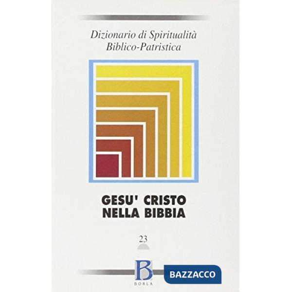 Dizionario di spiritualità biblico-patristica. Vol. 23: Gesù Cristo nella Bibbia