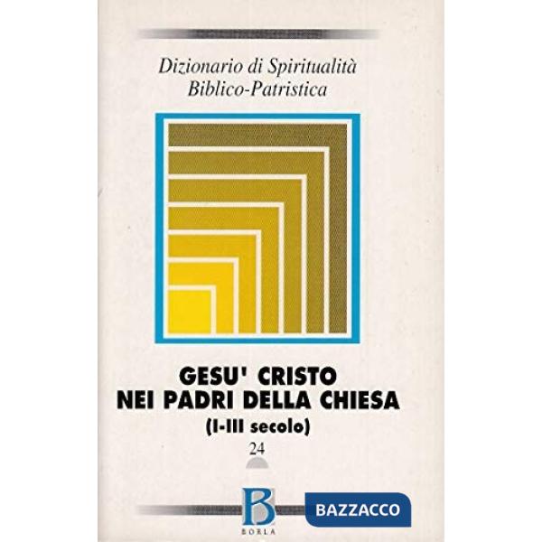 Dizionario di spiritualità biblico-patristica. Vol. 24: Gesù Cristo nei Padri de