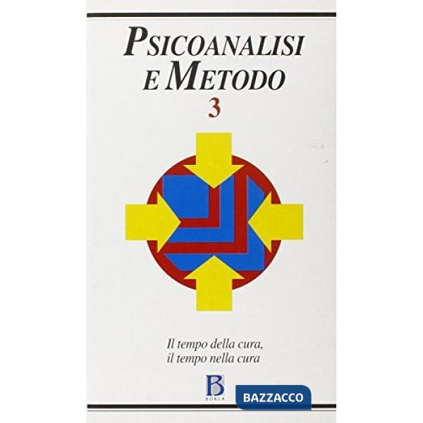 Psicoanalisi e metodo. Vol. 3: Il tempo della cura, il tempo nella cura
