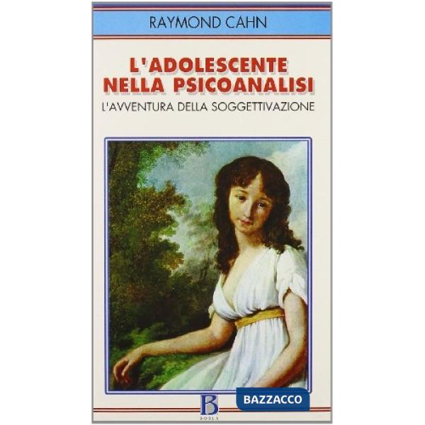Adolescente nella psicoanalisi. L'avventura della soggettivazione (L')