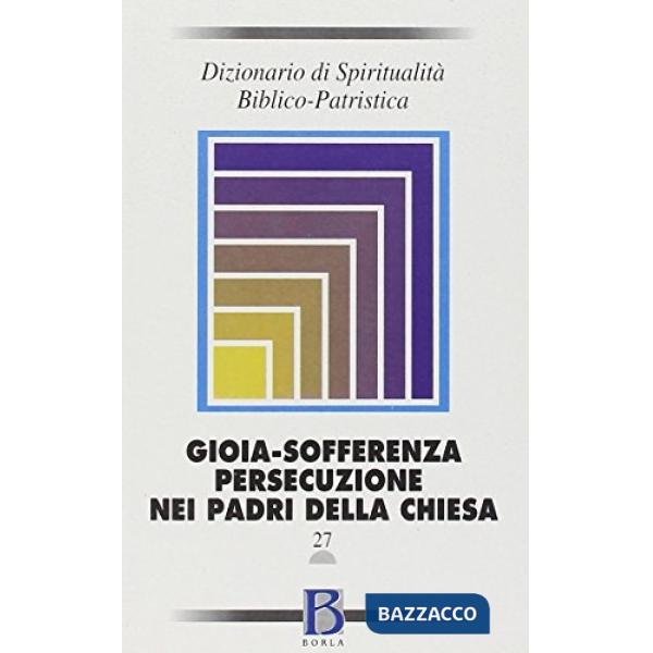 Dizionario di spiritualità biblico-patristica. Vol. 27: Gioia, sofferenza, perse