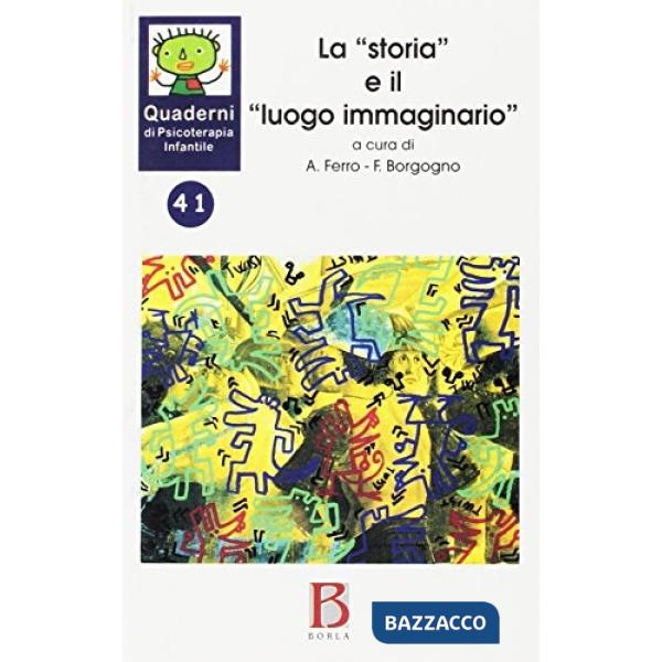 Quaderni di psicoterapia infantile. Vol. 41: La «storia» e il «Luogo immaginario