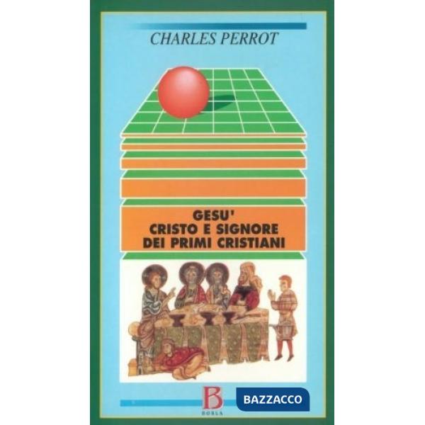 Gesù, Cristo e Signore dei primi cristiani. Una cristologia esegetica