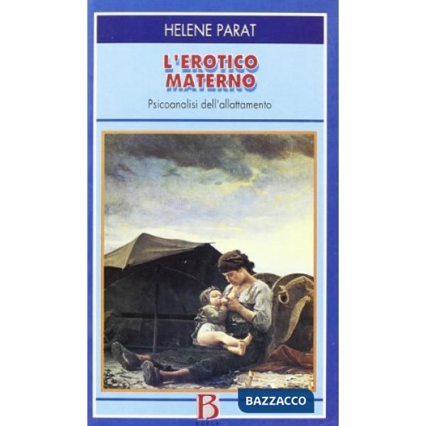 Erotico materno. Psicoanalisi dell'allattamento (L')